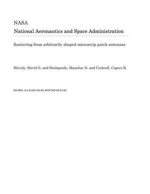 Scattering from Arbitrarily Shaped Microstrip Patch Antennas de National Aeronautics and Space Adm Nasa