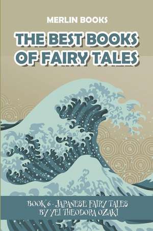 The Best Books of Fairy Tales: Book 6 - Japanese Fairy Tales de Merlin Books