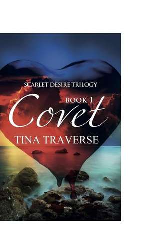 Scarlet Desire: Covet de Tina Traverse