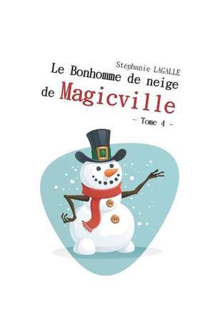 Le Bonhomme de neige de Magicville de Stephanie Lagalle