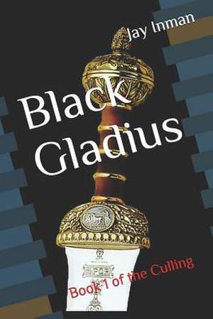 Black Gladius: The Culling de Jay W. Inman