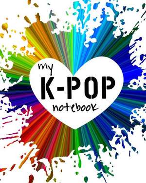 My K-Pop Notebook: K-Pop Army Notebook! a K-Pop Themed 100-Page Notebook to Write about Everything K-Pop! de Mandy Wildman