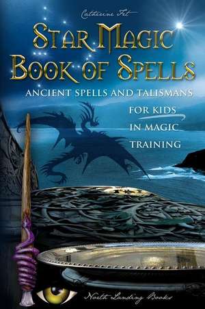 Star Magic Book of Spells: Ancient Spells and Talismans for Kids in Magic Training de Catherine Fet