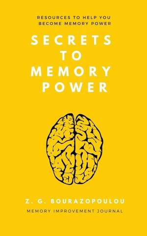 Secrets to Memory Power: Resources to Help You Become Memory Power de Z. G. Bourazopoulou