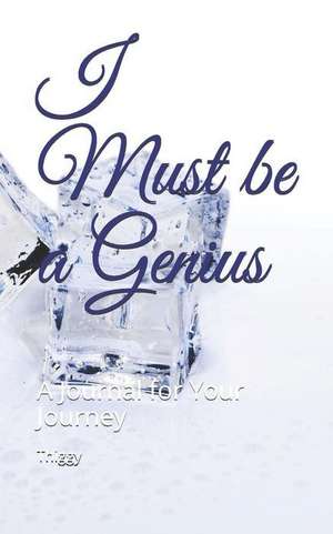 I Must Be a Genius: A Journal for Your Journey de Thiggy