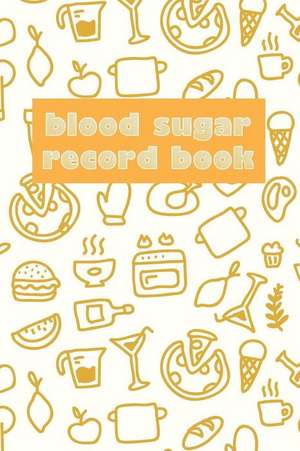 Blood Sugar Record Book: Diabetes Journal Log Book de Lucas Khloe