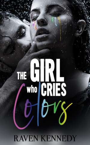 The Girl Who Cries Colors de Raven Kennedy