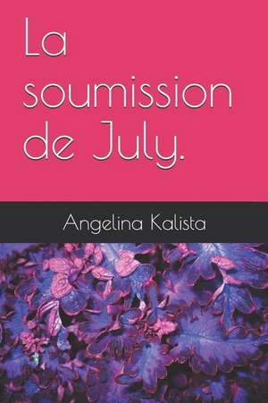 La Soumission de July. de Angelina Kalista