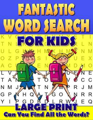 Fantastic Word Search for Kids. Large Print.: 50 Easy Large Print Word Find Puzzles for Kids. Jumbo Word Search Puzzle Book. Can You Solve All the Puz de Trudie Whitman