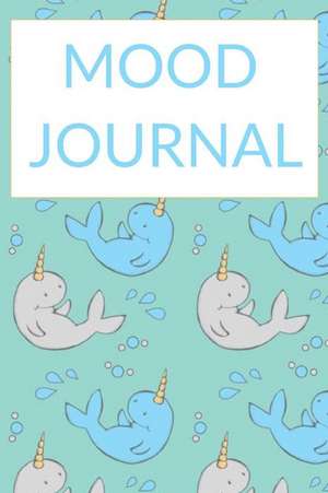 Mood Journal: Narwhal Diary, Cute Narwhale Kawaii Sea Unicorn Notebook for Girls 6 X 9 200 Pages de Steve C. Bed