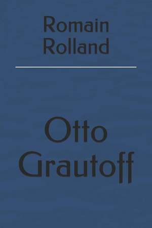 Romain Rolland de Otto Grautoff