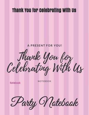 Thank You for Celebrating with Us: Notebook de Party Notebook