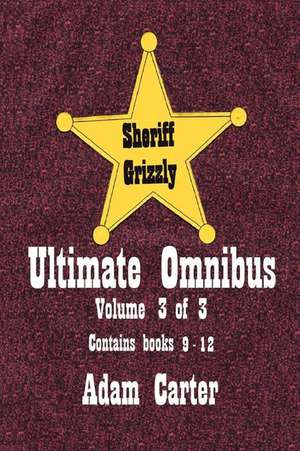 Sheriff Grizzly Ultimate Omnibus Volume 3 of 3 de Adam Carter