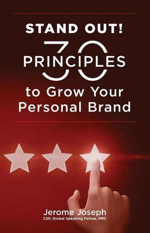 Stand Out!: 30 Principles to Grow Your Personal Brand de Jerome Joseph