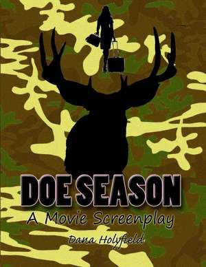 Doe Season: A Movie Screenplay de Dana Holyfield