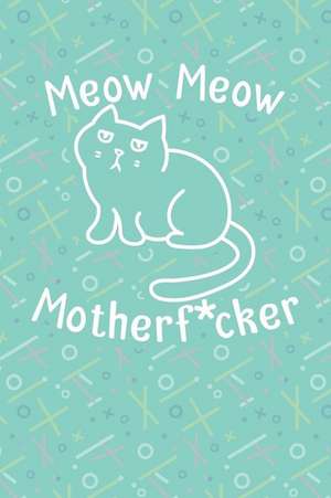 Meow Meow Motherf*cker: Blank Lined Journal Notebook To Write In V2 de Charlotte Nelson