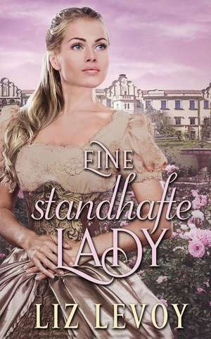 Eine standhafte Lady: Regency Roman de Liz Levoy