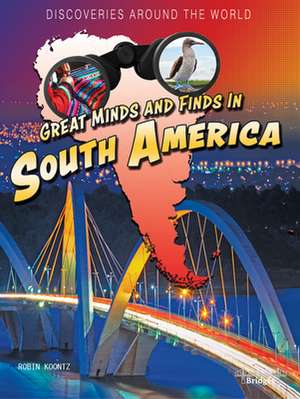 Great Minds and Finds in South America de Robin Michal Koontz