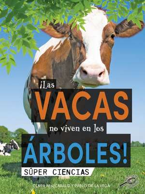 ¡Las Vacas No Viven En Los Árboles! de Maccarald