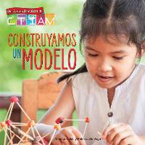 Construyamos Un Modelo: Let's Build a Model! de Annette Gulati