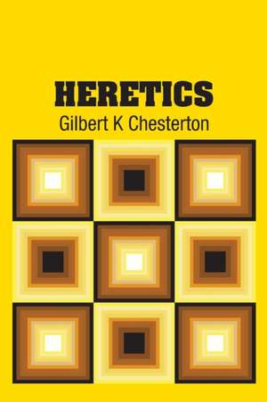 Heretics de Gilbert K Chesterton