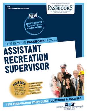 Assistant Recreation Supervisor (C-45): Passbooks Study Guide Volume 45 de National Learning Corporation