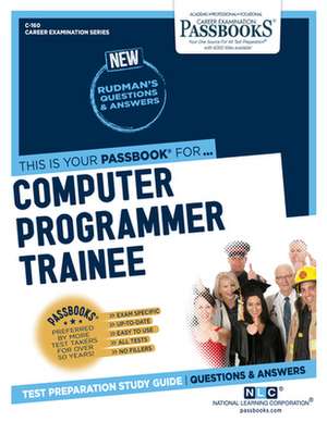 Computer Programmer Trainee (C-160): Passbooks Study Guide Volume 160 de National Learning Corporation