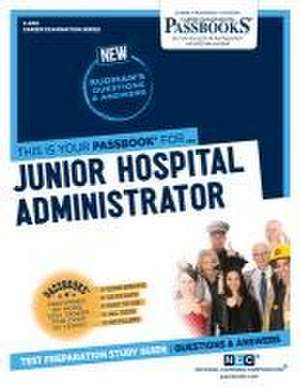 Junior Hospital Administrator (C-400): Passbooks Study Guide de National Learning Corporation