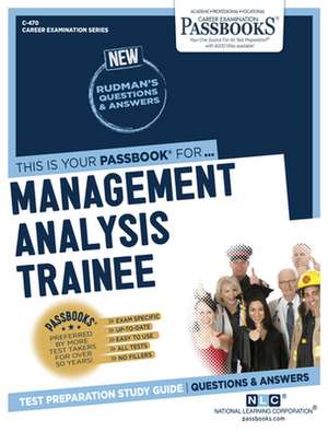 Management Analysis Trainee (C-470): Passbooks Study Guide Volume 470 de National Learning Corporation