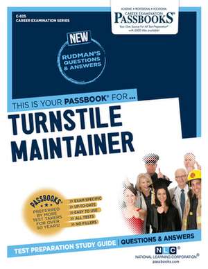 Turnstile Maintainer (C-825): Passbooks Study Guide Volume 825 de National Learning Corporation