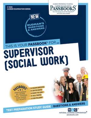 Supervisor (Social Work) (C-1000): Passbooks Study Guide Volume 1000 de National Learning Corporation