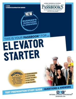 Elevator Starter (C-1270): Passbooks Study Guide Volume 1270 de National Learning Corporation