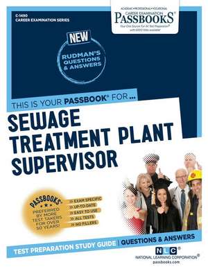 Sewage Treatment Plant Supervisor (C-1490): Passbooks Study Guide Volume 1490 de National Learning Corporation