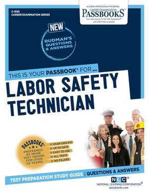 Labor Safety Technician (C-1595): Passbooks Study Guide Volume 1595 de National Learning Corporation