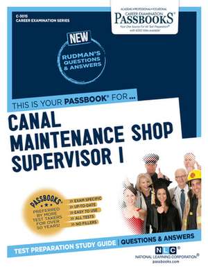 Canal Maintenance Shop Supervisor I (C-3015): Passbooks Study Guide Volume 3015 de National Learning Corporation