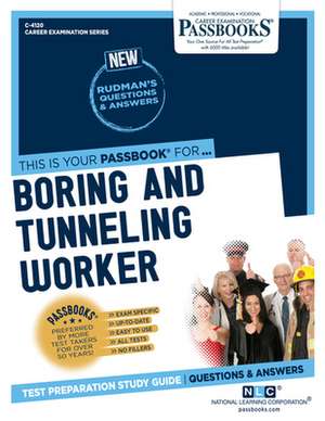 Boring and Tunneling Worker (C-4120): Passbooks Study Guide Volume 4120 de National Learning Corporation