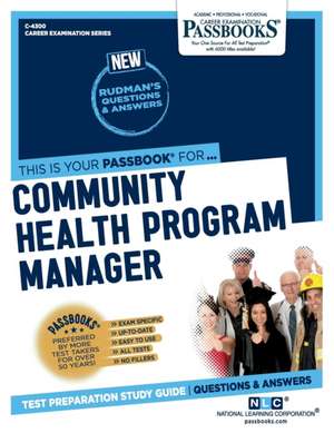 Community Health Program Manager (C-4300): Passbooks Study Guide Volume 4300 de National Learning Corporation