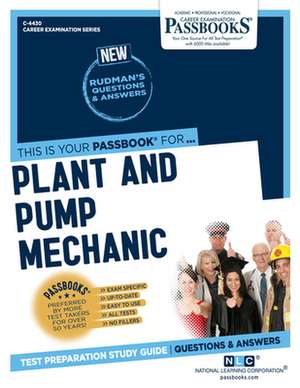 Plant and Pump Mechanic (C-4430): Passbooks Study Guide Volume 4430 de National Learning Corporation