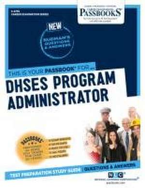 Dhses Program Administrator (C-4755): Passbooks Study Guide Volume 4755 de National Learning Corporation