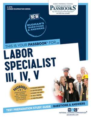 Labor Specialist III, IV, V (C-4775): Passbooks Study Guide Volume 4775 de National Learning Corporation