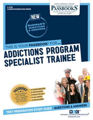 Addictions Program Specialist Trainee (C-4790): Passbooks Study Guide Volume 4790 de National Learning Corporation