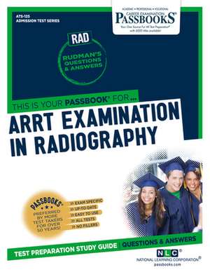 Arrt Examination in Radiography (Rad) (Ats-125): Passbooks Study Guide Volume 125 de National Learning Corporation