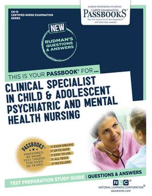 Clinical Specialist in Child and Adolescent Psychiatric and Mental Health Nursing (Cn-15): Passbooks Study Guide Volume 15 de National Learning Corporation