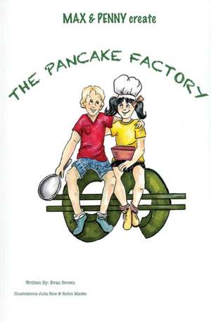 Max & Penny Create The Pancake Factory de Evan Brown