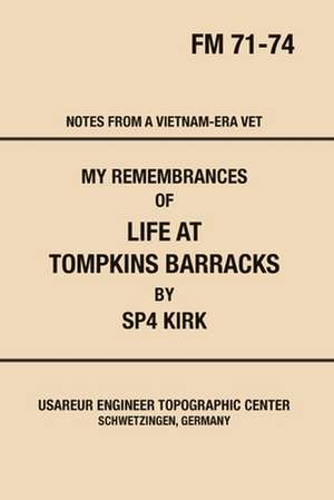 My Remembrances Of Life At Tompkins Barracks de Sp Kirk