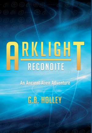 ARKLIGHT Recondite de G B Holley
