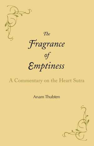 The Fragrance of Emptiness de Anam Thubten