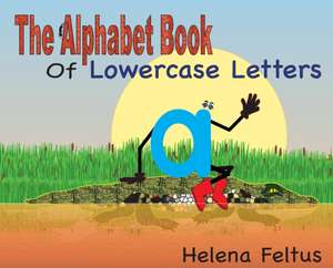 The Alphabet Book of Lowercase Letters de Helena Feltus