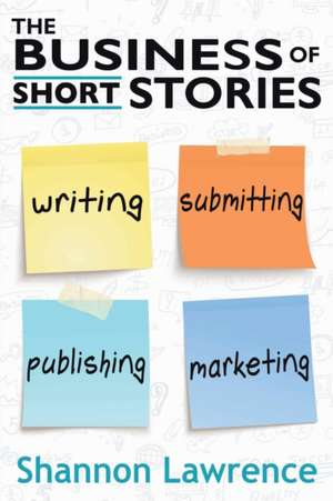 The Business of Short Stories de Shannon Lawrence