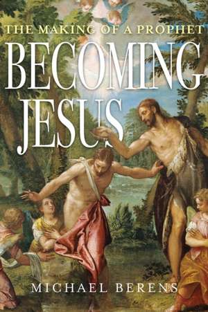 Becoming Jesus de Michael John Berens